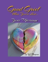 Good Grief When You've Lost: Your Marriage B0FJ2CD4J2 Book Cover