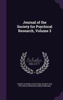 Journal of the Society for Psychical Research, Volume 3 1357691580 Book Cover