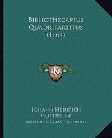 Bibliothecarius Quadripartitus (1664) 1165385899 Book Cover