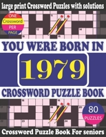 You Were Born in 1979 : Crossword Puzzle Book: Crossword Games for Puzzle Fans & Exciting Crossword Puzzle Book for Adults With Solution B0948JWQM6 Book Cover