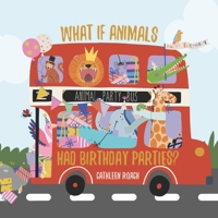 What If Animals Had Birthday Parties? B0FDKQXWHL Book Cover