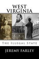 West Virginia: The Illegal State 0692567429 Book Cover