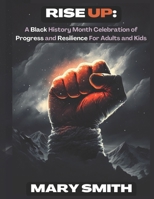 Rise Up: A Black History Month Celebration of Progress and Resilience For Adults and Kids B0BTKG5NDL Book Cover