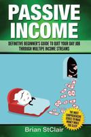 Passive Income: Definitive Beginner's Guide to Quit Your Day Job Through Multiple Income Streams 1537590820 Book Cover