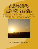 The Modern Handbook of Parenting for Pakistani Culture: With an Emphasis to have Confident Kids otherwise don't have them 150028811X Book Cover