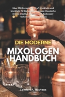 DIE MODERNE MIXOLOGEN HANDBUCH: Über 250 Rezepte für Craft-Cocktails und Mocktails für Barkeeper zu Hause: Klassische Drinks, kreative Mixturen und ... für jeden Anlass (German Edition) B0FK2BC9X9 Book Cover