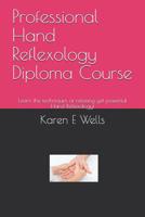 Professional Hand Reflexology Diploma Course: Learn the techniques of relaxing yet powerful Hand Reflexology! 1080670394 Book Cover