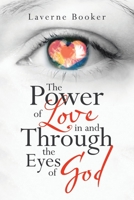 The Power of Love in and Through the Eyes of God 1664200568 Book Cover