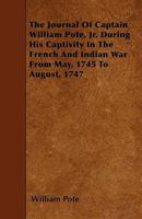 The Journal of Captain William Pote, Jr: During His Captivity in the French and Indian War from May, 1745, to August, 1747 1241549338 Book Cover