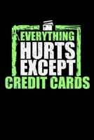 Everything Hurt Except Credit Cards: Funny Blank Lined Journal Notebook, 150 Pages, Soft Matte Cover, 6 x 9 1693985462 Book Cover