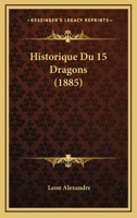 Historique Du 15 Dragons (1885) 1167634632 Book Cover