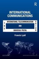 International Communications: The International Telecommunication Union and the Universal Postal Union 1138260878 Book Cover