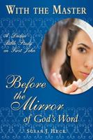 With the Master Before the Mirror of God's Word: A Ladies' Bible Study on First John 1636643337 Book Cover