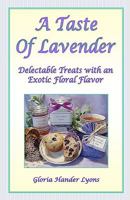 A Taste of Lavender: Delectable Treats with an Exotic Floral Flavor 0979061865 Book Cover