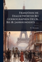 Französische Dialektwörter Bei Lexikographen Des 16. Bis 18. Jahrhunderts ...... 1011165627 Book Cover