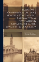 Bradshaw's Continental [afterw.] Monthly Continental Railway, Steam Navigation & Conveyance Guide. June 1847 - July/oct. 1939 1019386029 Book Cover