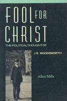 Fool for Christ: The Intellectual Politics of J.S. Woodsworth 0802068421 Book Cover