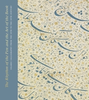 The Rhythm of the Pen and the Art of the Book: Islamic Calligraphy from the 13th to the 19th Century 1911300342 Book Cover