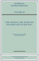 The Church, the Afterlife and the Fate of the Soul: Papers Read at the 2007 Summer Meeting and the 2008 Winter Meeting of the Ecclesiastical History Society (Studies in Church History) 0954680952 Book Cover