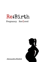 Re: Birth: A Look at the Redemption of Childbirth Through the Finished Work of the Cross 1523475862 Book Cover