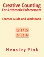 Creative Counting for Arithmetic Enforcrment: Learner Guide and Work Book 1983101087 Book Cover