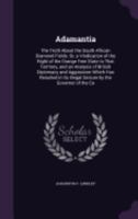 Adamantia. The Truth about the South African Diamond Fields: Or, a vindication of the right of the Orange Free State to that territory, and an analysis ... by the governor of the Cape of Good Hope 1241496994 Book Cover