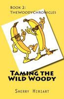 Taming the Wild Woody: The Woody Chronicles 1468127179 Book Cover