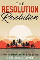 The Resolution Revolution: From Intentions to Inspired Living B0CRBC9S3W Book Cover