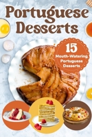 Portuguese Desserts: 15 Mouth-Watering Portuguese Desserts: Portuguese Cuisine B0CQBMKQ6H Book Cover