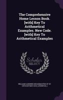 The Comprehensive Home Lesson Book. [With] Key to Arithmetical Examples 1346568537 Book Cover