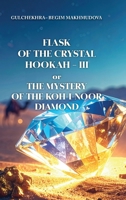 FLASK OF CRYSTAL HOOKAH-III or THE MYSTERY OF THE KOH-I-NOOR DIAMOND 1913356949 Book Cover
