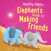 Elephant's Guide to Making Friends 1538399520 Book Cover