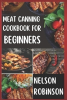 MEAT CANNING COOKBOOK FOR BEGINNERS: Unlock 1200 Days of Deliciousness with Our Canning Meat Cookbook. Stock Up Your Pantry with Irresistible Recipes B0CVNF56FG Book Cover