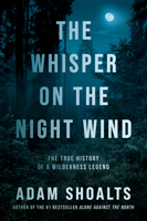The Whisper on the Night Wind: The True History of a Wilderness Legend 073524104X Book Cover