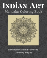 Indian Art Mandalas Coloring Book: Detailed Mandala Patterns Coloring Pages B08R9B4GSD Book Cover