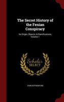 The Secret History of the Fenian Conspiracy: Its Origin, Objects, & Ramifications; Volume 1 1428640002 Book Cover