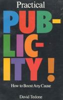 Practical Publicity: How to Boost Any Cause 0916782352 Book Cover