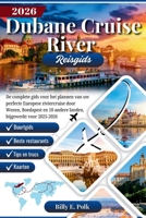 DUBANE CRUISE RIVER REISGIDS 2026: De complete gids voor het plannen van uw perfecte Europese riviercruise door Wenen, Boedapest en 10 andere landen, bijgewerkt voor 2025-2026 B0FVS13GX4 Book Cover
