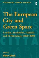 The European City And Green Space: London, Stockholm, Helsinki And St. Petersburg, 1850-2000 (Historical Urban Studies) (Historical Urban Studies) (Historical Urban Studies) 1138251798 Book Cover