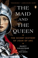 The Maid and the Queen: The Secret History of Joan of Arc 0143122827 Book Cover