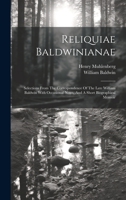 Reliquiae Baldwinianae: Selections From The Correspondence Of The Late William Baldwin With Occasional Notes, And A Short Biographical Memoir 1020952687 Book Cover