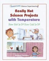 Really Hot Science Projects With Temperature: How Hot Is It? How Cold Is It? 0766020150 Book Cover