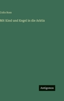 Mit Kind Und Kegel in Die Arktis 3846007668 Book Cover
