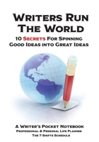 WRITERS RUN THE WORLD 10 Secrets for Spinning Good Ideas into Great Ideas!: Writer's Pocket Notebook 1885872844 Book Cover