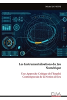 Les Instrumentalisations du Jeu Numérique: Une Approche Critique de l’Emploi Contemporain de la Notion de Jeu (French Edition) 9999331882 Book Cover