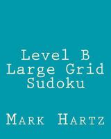 Level B Large Grid Sudoku: Fun, Large Print Sudoku Puzzles 1482373491 Book Cover