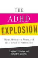 ADHD Explosion: Myths, Medication, Money, and Today's Push for Performance 0199790558 Book Cover