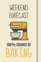 Weekend Forecast: 100% Chance Of Baking: Baking Gifts For Women Teens & Girls - Lined Journal or Notebook 1702300013 Book Cover