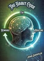 The Habit Code: Unlock Your Potential, Rewire Your Mind, and Transform Your Life: Mastering Science-Backed Strategies for Lasting Change and Peak Performance B0DW9HLWGT Book Cover