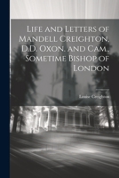 Life and Letters of Mandell Creighton, D.D. Oxon. and Cam., Sometime Bishop of London 1021657492 Book Cover